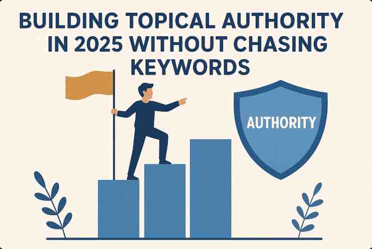 Building Topical Authority in 2025 Without Chasing Keywords 1 Building topical authority in 2025 without chasing keywords