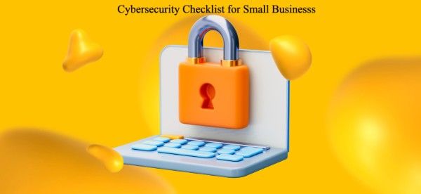 Cybersecurity Checklist for Small Business 1 Cybersecurity Checklist for Small Business
