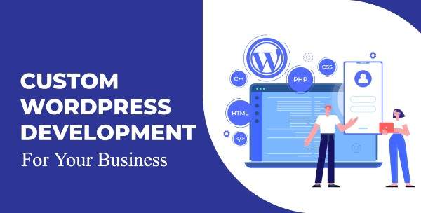 How is Custom WordPress Development Effective for Your Business?