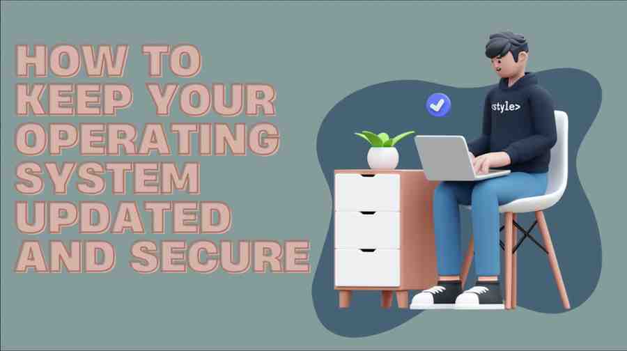 How to Keep Your Operating System Updated and Secure 2 How to keep your Operating System Updated and Secure
