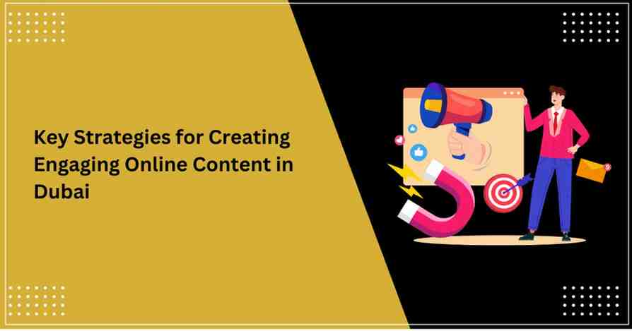 Content Marketing in Dubai: How to Create Engaging Online Content 1 Key Strategies for Creating Engaging Online Content in Dubai