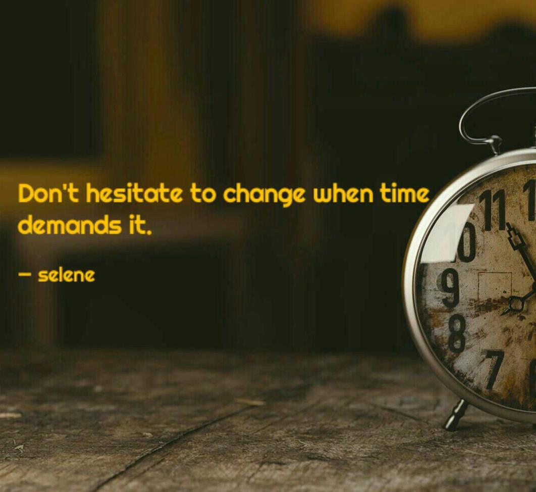 Don't Hesitate to Change